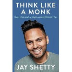 Think Like a Monk: Train Your Mind for Peace and Purpose Every Day Think Like a Monk: Train Your Mind for Peace and Purpose Every Day